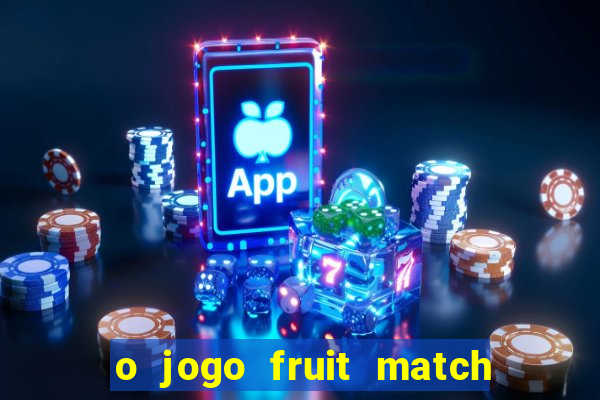 o jogo fruit match paga mesmo